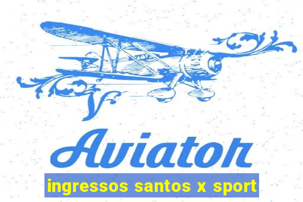 ingressos santos x sport